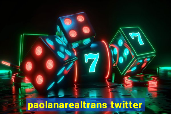 paolanarealtrans twitter